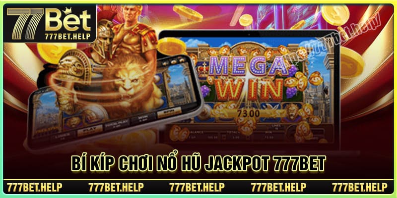 Bí kíp chơi Nổ Hũ Jackpot 777BET