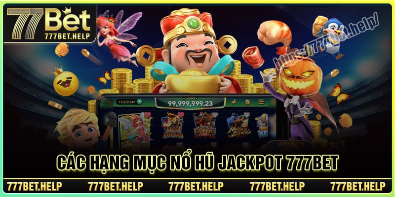 Các hạng mục Nổ Hũ Jackpot 777BET cực đỉnh