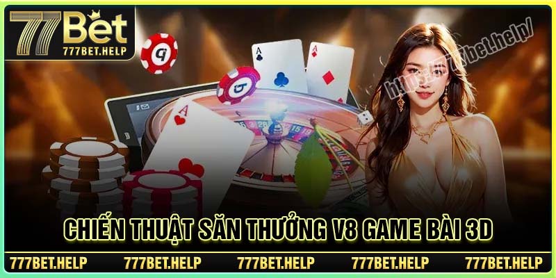 Chiến thuật săn thưởng V8 game bài 3D siêu hay