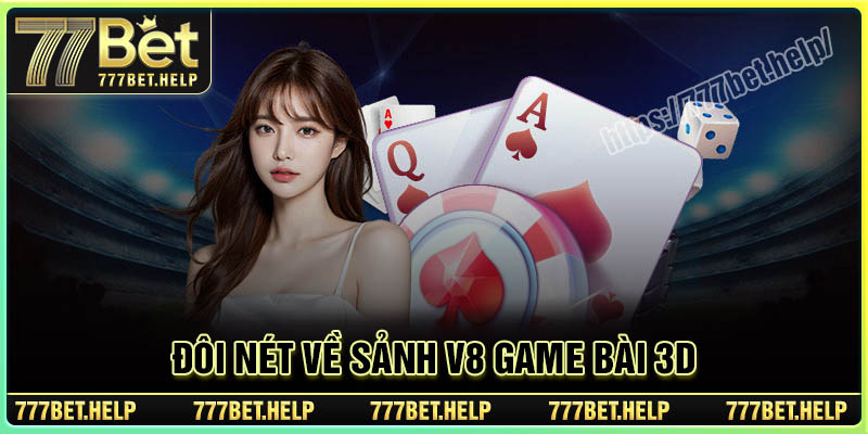 Đôi nét về sảnh V8 game bài 3D tại nhà cái 777BET