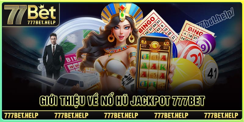 Giới thiệu về Nổ Hũ JACKPOT 777BET