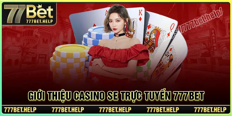 Giới thiệu về sảnh Casino SE Trực Tuyến 77BET