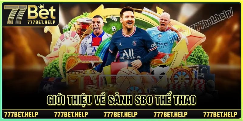 Khái quát chung về sảnh SBO Thể Thao 777BET