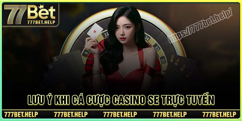 Lưu ý khi cá cược Casino SE Trực Tuyến cần nắm