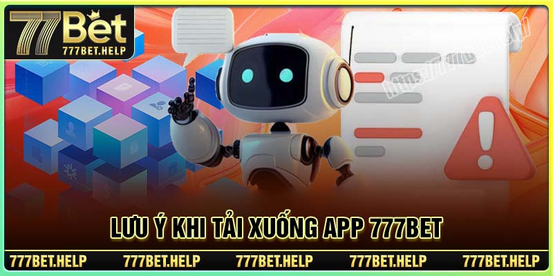 Lưu ý khi tải xuống APP 777BET cần nắm rõ