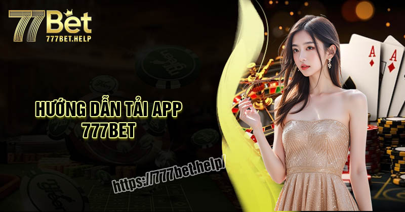 Tải xuống app - Link Tải & Cài đặt 777BET cho Android và IOS
